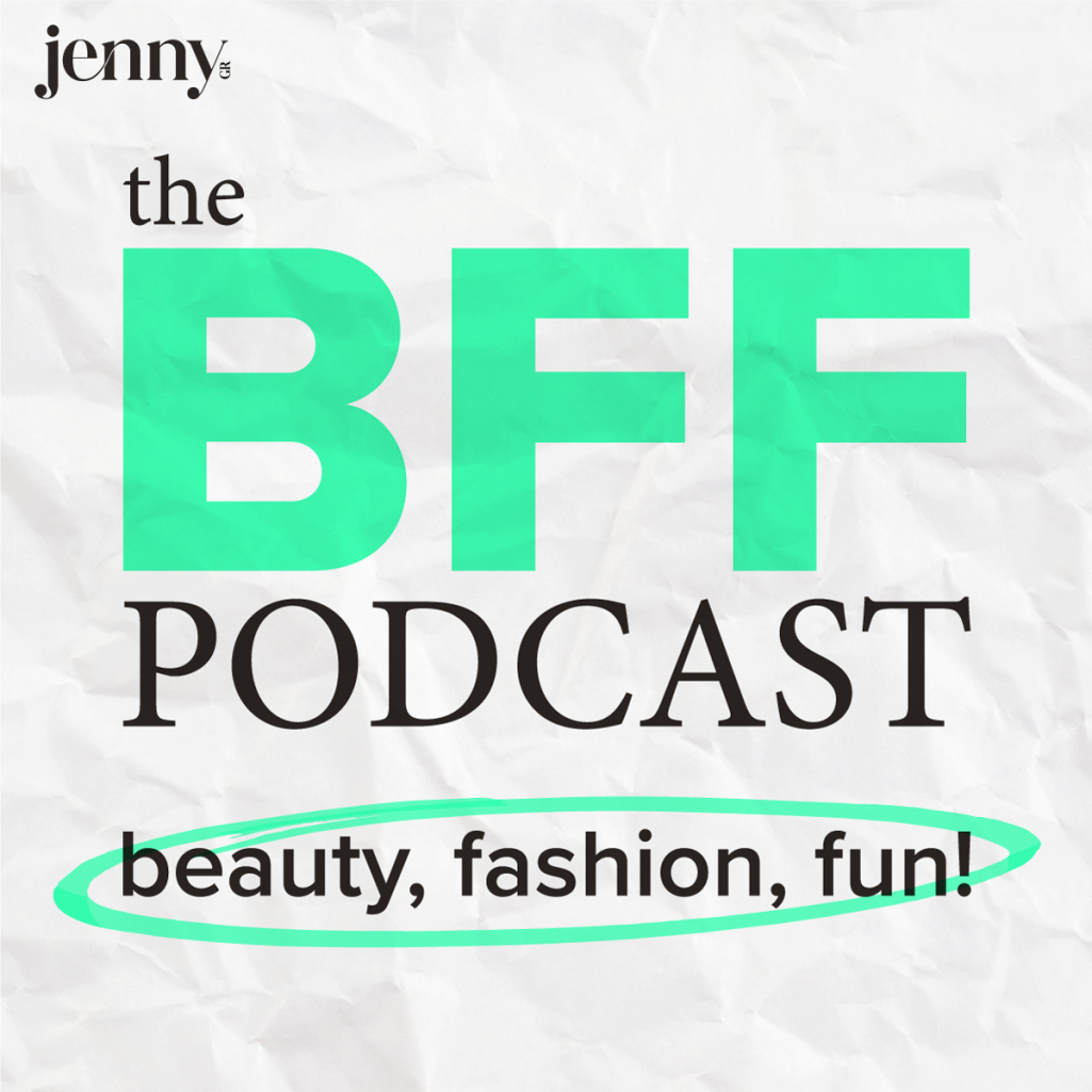 The BFF Podcast: Το νέο pod του JennyGr ξέρει τα πάντα για Beauty, Fashion και (κυρίως) Fun! 