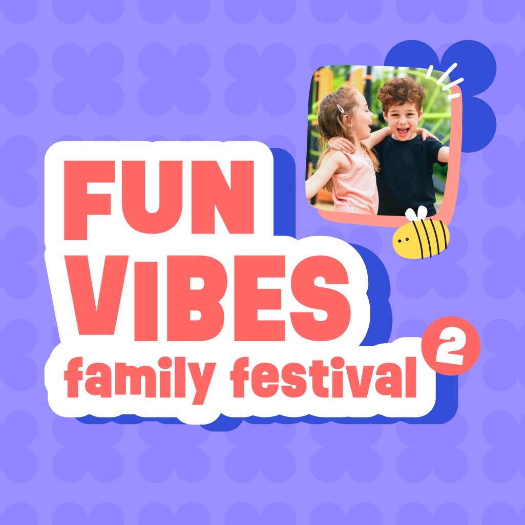 Έρχεται το Fun Vibes Family Festival 2